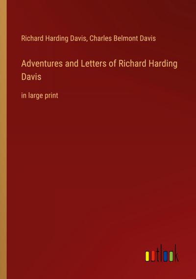 Adventures and Letters of Richard Harding Davis