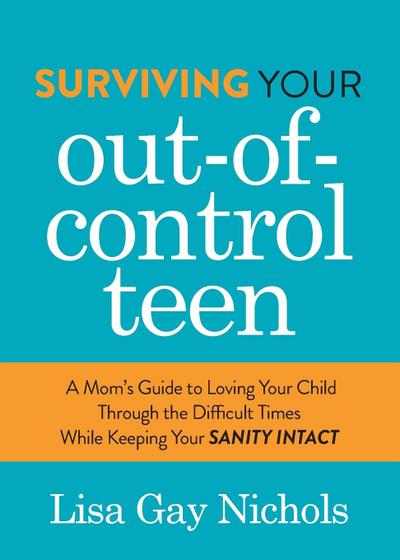 Surviving Your Out-of-Control Teen