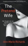 The Pretend Wife (A Gripping Psychological Thriller  with a Shocking Twist)