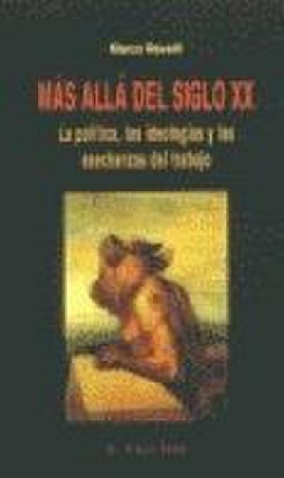 Más allá del siglo XX : la política, las ideologías y las asechanzas del trabajo