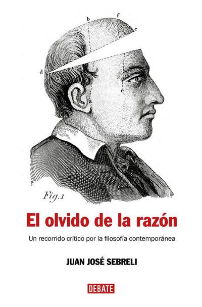El olvido de la razón : un recorrido crítico por la filosofía contemporánea