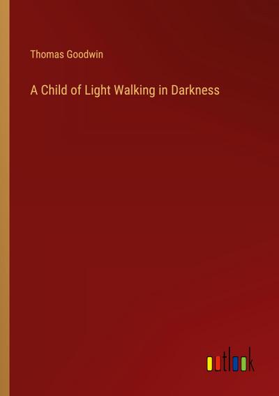 A Child of Light Walking in Darkness