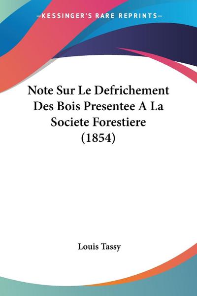 Note Sur Le Defrichement Des Bois Presentee A La Societe Forestiere (1854)