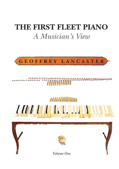The First Fleet Piano, Volume One: A Musician’s View