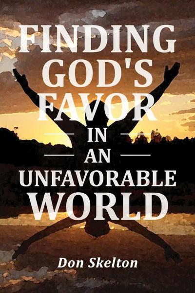 Finding God’s Favor in an Unfavorable World