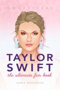 Taylor Swift The Ultimate Unofficial Fan Book