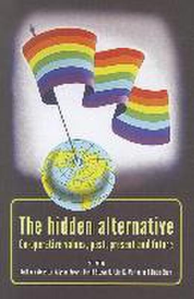 The Hidden Alternative: Co-operative Values, Past, Present and Future