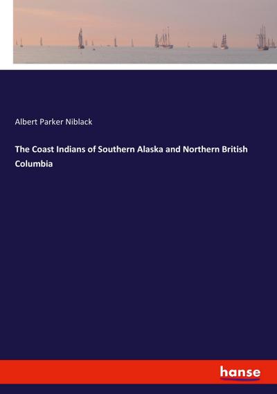 The Coast Indians of Southern Alaska and Northern British Columbia
