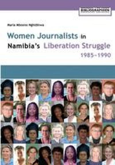 Women Journalists in Namibia’s Liberation Struggle Women 1985-1990