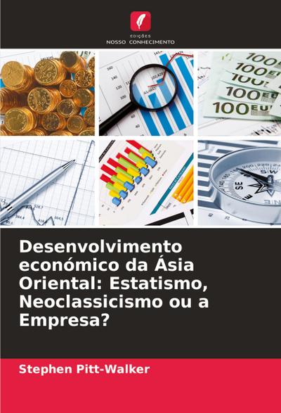 Desenvolvimento económico da Ásia Oriental: Estatismo, Neoclassicismo ou a Empresa?