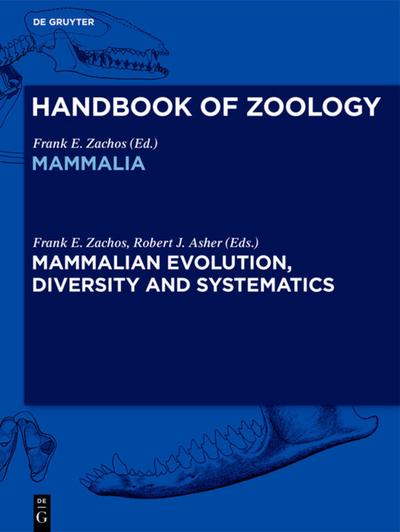 Handbook of Zoology/ Handbuch der Zoologie, Mammalian Evolution, Diversity and Systematics