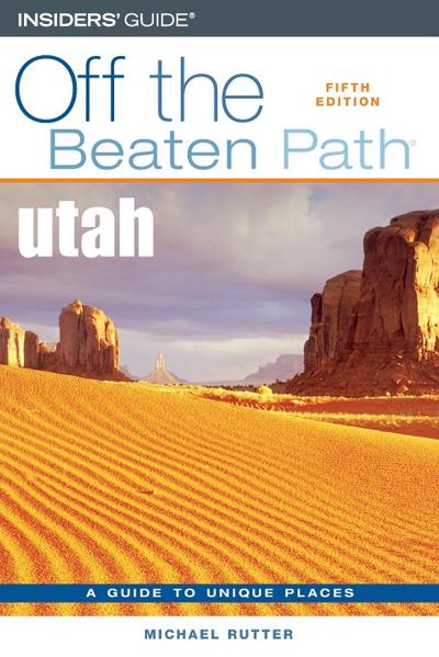 Utah Off the Beaten Path(r), Fifth Edition