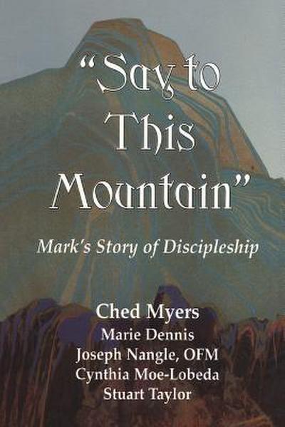 Say to This Mountain Mark’s Story of Discipleship