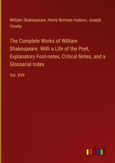 The Complete Works of William Shakespeare. With a Life of the Poet, Explanatory Foot-notes, Critical Notes, and a Glossarial Index