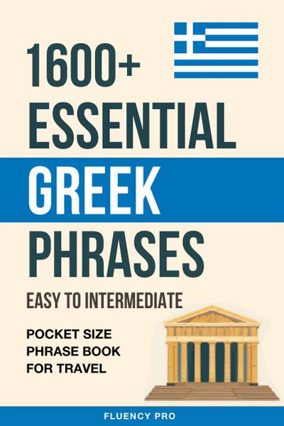 1600+ Essential Greek Phrases: Easy to Intermediate - Pocket Size Phrase Book for Travel