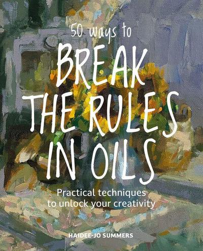 50 Ways to Break the Rules in Oils