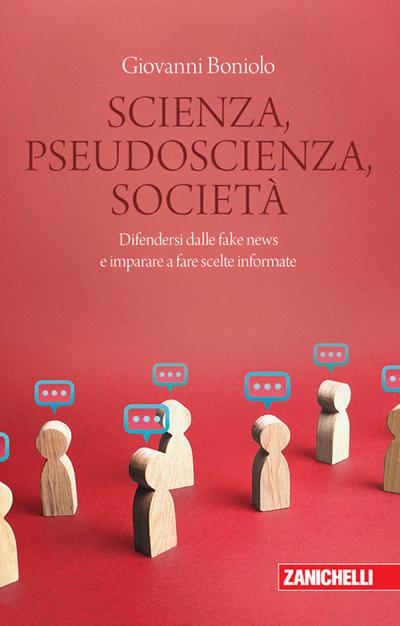 Scienza, pseudoscienza, società. Difendersi dalle fake news e imparare a fare scelte informate