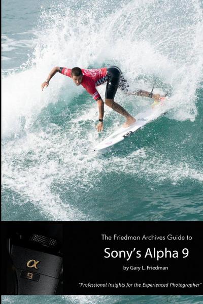 The Friedman Archives Guide to Sony’s Alpha 9 (B&W Edition)