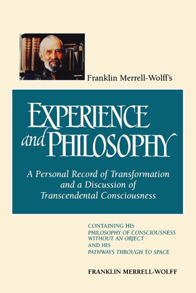 Franklin Merrell-Wolff’s Experience and Philosophy
