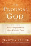 The Prodigal God: Recovering the Heart of the Christian Faith