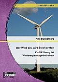 Wer Wind sät, wird Streit ernten. Konfliktlösung bei Windenergieanlagenbetreibern