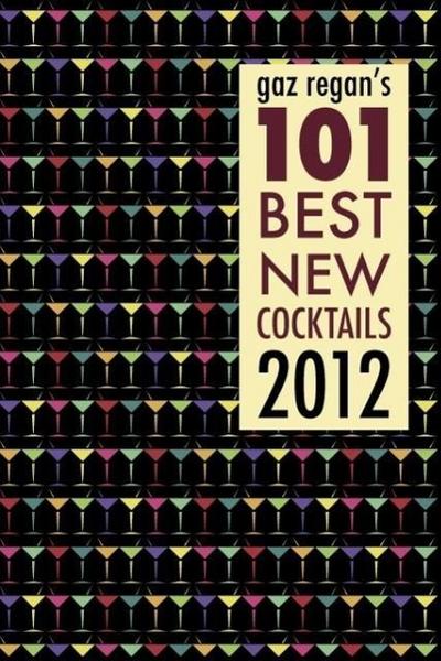 gaz regan’s 101 Best new Cocktails 2012