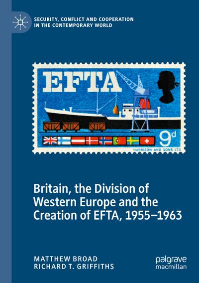 Britain, the Division of Western Europe and the Creation of EFTA, 1955-1963
