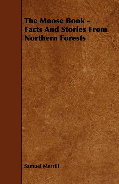 The Moose Book - Facts and Stories from Northern Forests