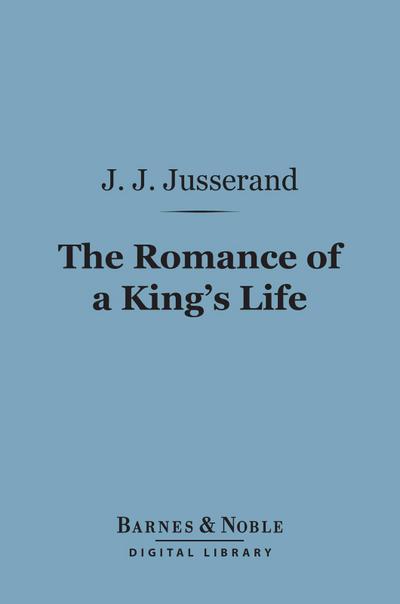 The Romance of a King’s Life (Barnes & Noble Digital Library)