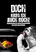 Dich krieg ich auch noch
