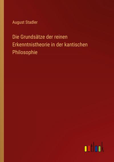 Die Grundsätze der reinen Erkenntnistheorie in der kantischen Philosophie