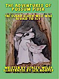 The Adventures of Possum Pider: The Sugar Glider Who Was Afraid To fly