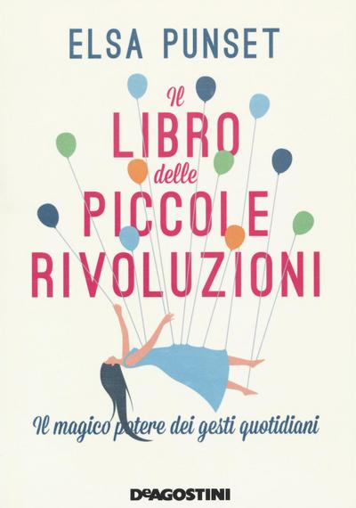 Il libro delle piccole rivoluzioni. Il magico potere dei gesti quotidiani