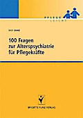 100 Fragen zur Alterspsychiatrie für Pflegekräfte