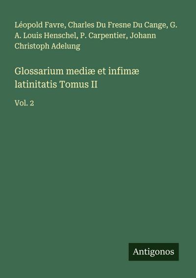 Glossarium mediæ et infimæ latinitatis Tomus II
