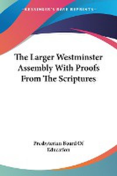 The Larger Westminster Assembly With Proofs From The Scriptures