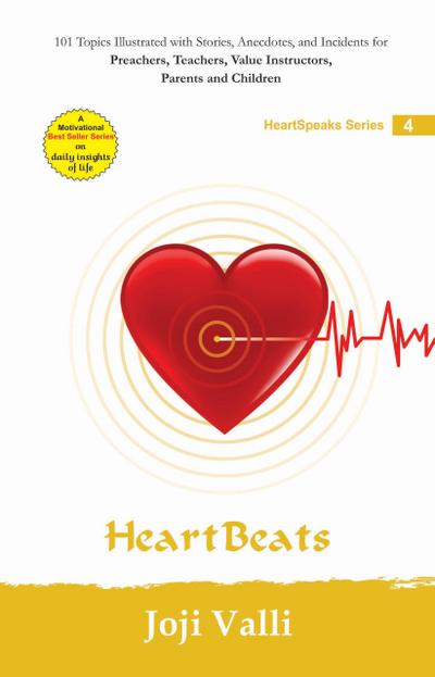 Heart Beats: HeartSpeaks Series - 4 (101 topics illustrated with stories, anecdotes, and incidents for preachers, teachers, value instructors, parents and children) by Joji Valli