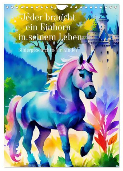 Jeder braucht ein Einhorn in seinem Leben - Bildergeschichte für Kinder (Wandkalender 2026 DIN A4 hoch), CALVENDO Monatskalender