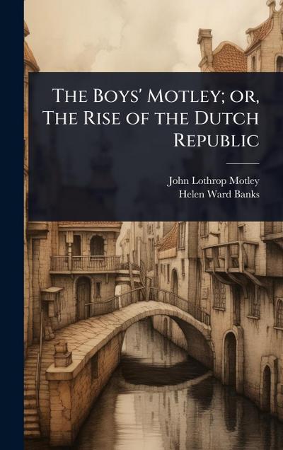 The Boys’ Motley; or, The Rise of the Dutch Republic