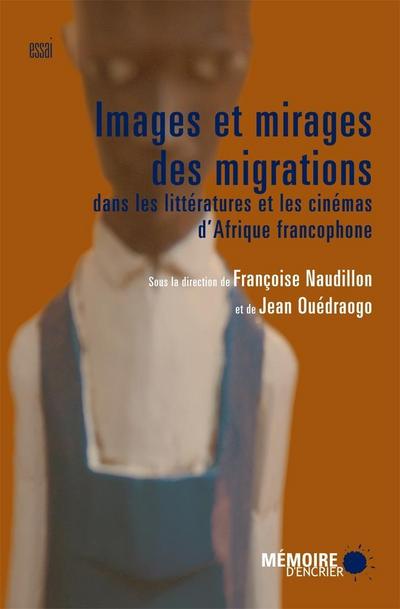 Images et mirages des migrations dans les litteratures et les cinemas d’Afrique francophone