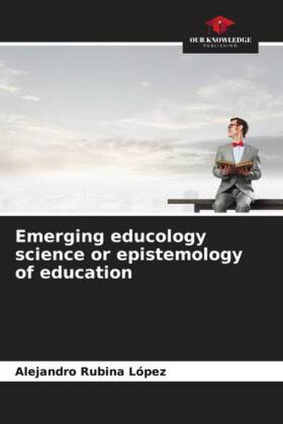Emerging educology science or epistemology of education