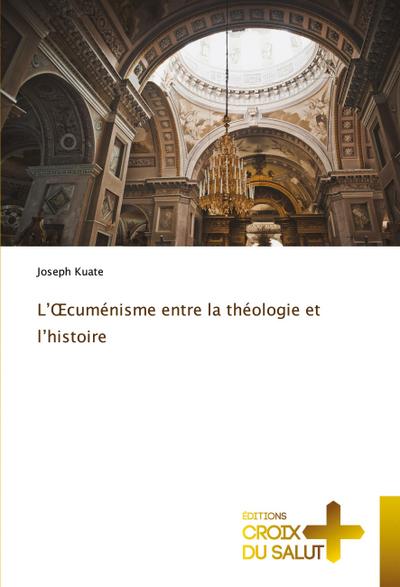 L’¿cuménisme entre la théologie et l’histoire