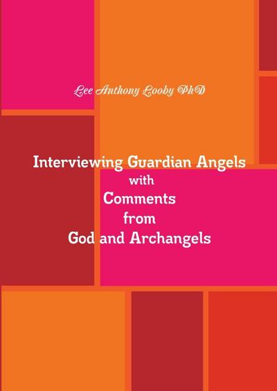 Interviewing Guardian Angels with Comments from God and Archangels