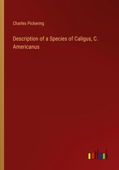 Description of a Species of Caligus, C. Americanus