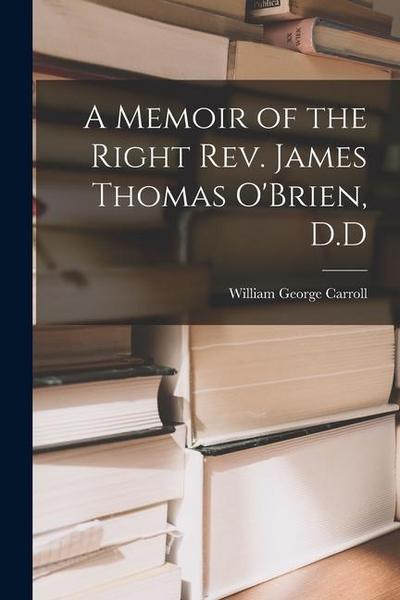 A Memoir of the Right Rev. James Thomas O’Brien, D.D