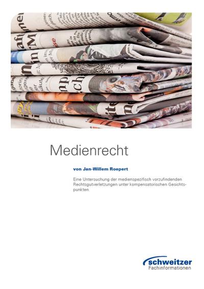 Medienrecht: Eine Untersuchung der medienspezifisch vorzufindenden Rechtsgutverletzungen unter kompensatorischen Gesichtspunkten