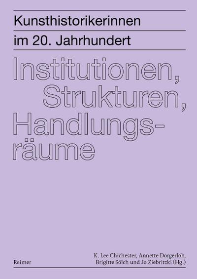 Kunsthistorikerinnen im 20. Jahrhundert 2: Institutionen, Strukturen, Handlungsräume