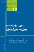 Einfach vom Glauben reden: Glaubenskurse als zeitgemäße Form der Glaubenslehre für Erwachsene (Beiträge zu Evangelisation und Gemeindeentwicklung)