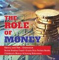 The Role of Money | History and Use | Economics | Social Studies Fourth Grade Non Fiction Books | Children’s Money & Saving Reference