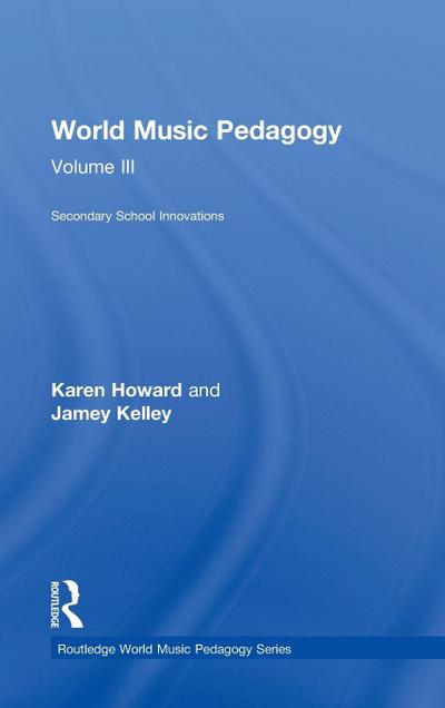World Music Pedagogy, Volume III: Secondary School Innovations